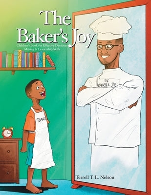 The Baker's Joy: Children's Book for Effective Decision-Making & Leadership Skills by Nelson, Terrell T. L.