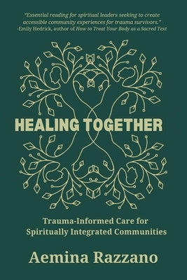 Healing Together: Trauma Informed Care for Spiritually Integrated Communities by Razzano, Aemina