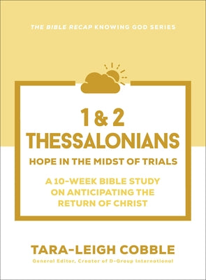 1 & 2 Thessalonians: Hope in the Midst of Trials--A 10-Week Bible Study on Anticipating the Return of Christ by Cobble, Tara-Leigh