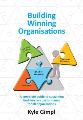 Building Winning Organisations: A complete guide to sustaining best-in-class performance for all organisations by Gimpl, Kyle T.