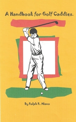 A Handbook for Golf Caddies by Miano, Ralph