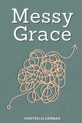 Messy Grace by Alderman, Kristen