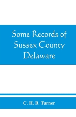 Some records of Sussex County, Delaware by H. B. Turner, C.