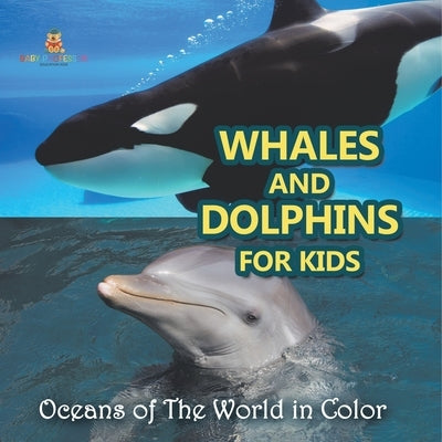 Whales and Dolphins for Kids: Oceans of The World in Color by Baby Professor