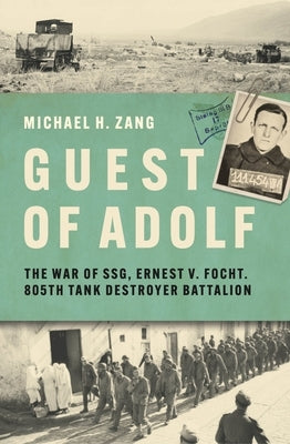 Guest of Adolf: The War of Ssg Ernest V. Focht, 805th Tank Destroyer Battalion by Zang, Michael H.