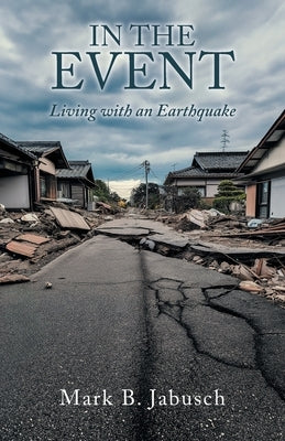 In the Event: Living with an Earthquake by Jabusch, Mark B.