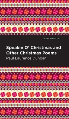 Speakin O' Christmas and Other Christmas Poems by Dunbar, Paul Laurence