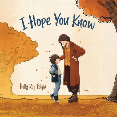 I Hope You Know: A Loving Conversation Between Child and Parent by Folgia, Holly Ray
