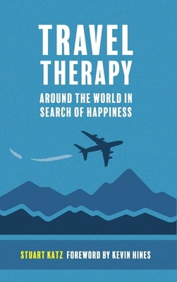 Travel Therapy: Around The World In Search Of Happiness by Katz, Stuart