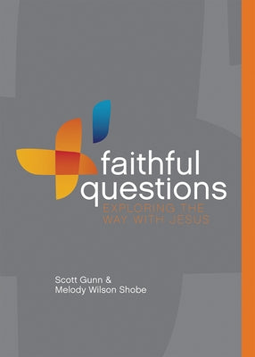 Faithful Questions: Exploring the Way with Jesus by Gunn, Scott