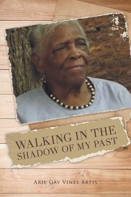 Walking in the Shadow of My Past by Vines Artis, Arie Gay
