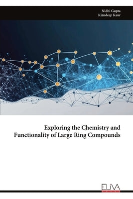 Exploring the Chemistry and Functionality of Large Ring Compounds by Gupta, Nidhi