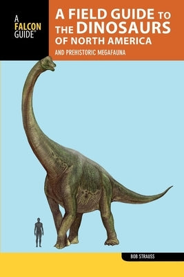A Field Guide to the Dinosaurs of North America by Strauss, Bob