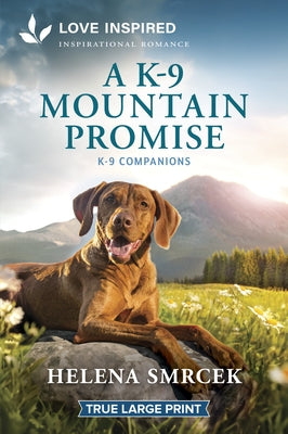 A K-9 Mountain Promise: An Uplifting Inspirational Romance by Smrcek, Helena