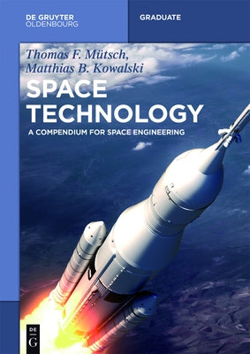 Space Technology: A Compendium for Space Engineering by MÃ¼tsch, Thomas F.