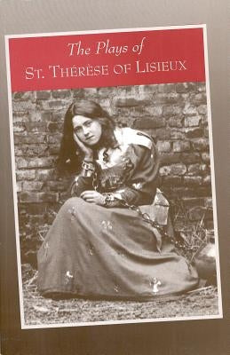 The Plays of St. Therese of Lisieux: Pious Recreations by Conroy, Susan
