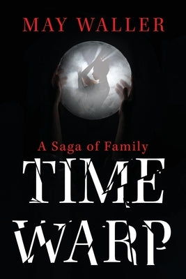Time Warp: A Saga of Family by Waller, May