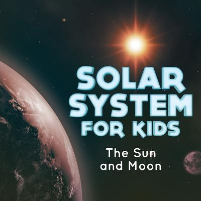Solar System for Kids The Sun and Moon by Baby Professor