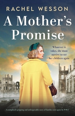 A Mother's Promise: A completely gripping and unforgettable story of families torn apart by WW2 by Wesson, Rachel