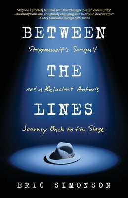 Between the Lines: A Reluctant Actor's Journey Back to the Stage by Simonson, Eric