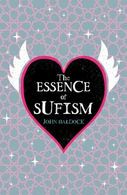 The Essence of Sufism by Baldock, John