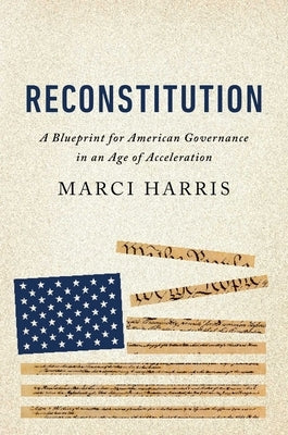Reconstitution: A Blueprint for American Governance in an Age of Acceleration by Harris, Marci