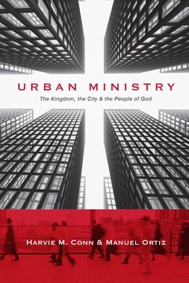 Urban Ministry: The Kingdom, the City & the People of God by Conn, Harvie M.