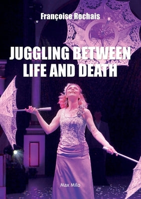Juggling Between Life and Death by Rochais, FranÃ§oise