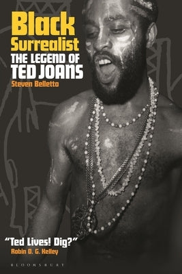 Black Surrealist: The Legend of Ted Joans by Belletto, Steven
