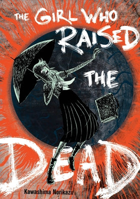 The Girl Who Raised the Dead by Kawashima, Norikazu