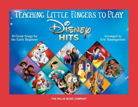 Teaching Little Fingers to Play Disney Hits - 10 Great Songs for the Early Beginner Arranged by Eric Baumgartner by 