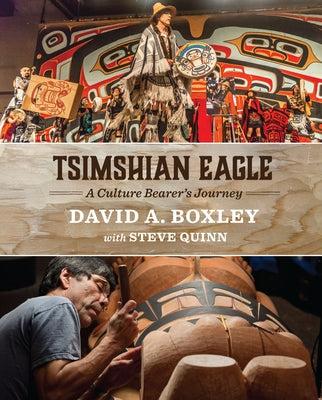 Tsimshian Eagle: A Culture Bearer's Journey by Boxley, David A.