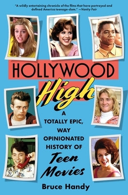 Hollywood High: A Totally Epic, Way Opinionated History of Teen Movies by Handy, Bruce
