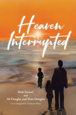 Heaven Interrupted by Frenzel Ali Douglas, Beth