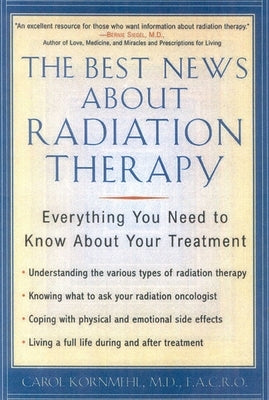 The Best News About Radiation Therapy: Everything You Need to Know About Your Treatment by Kornmehl, Carol