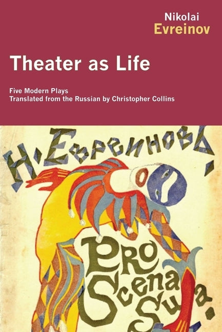 Theater as Life: Five Modern Plays by Evreinov, Nikolai
