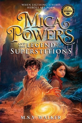 Mica Powers and the Legend of the Superstitions: When Lightning Strikes Heroes are born by Walker, M. S. V.