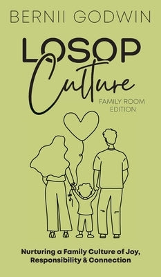 Loving our Students on Purpose (LoSoP) Culture Family Room Edition: Nurturing a Family Culture of Joy, Responsibility & Connection by Godwin