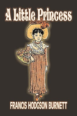 A Little Princess by Frances Hodgson Burnett, Juvenile Fiction, Classics, Family by Burnett, Frances Hodgson