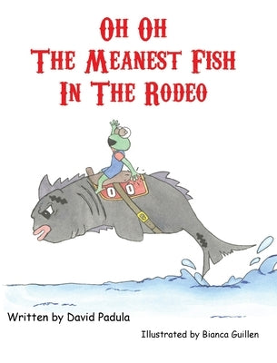Oh Oh the Meanest Fish in the Rodeo by Padula, David