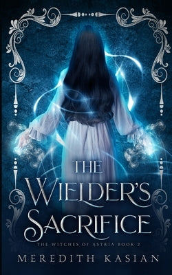 The Wielder's Sacrifice by Kasian, Meredith