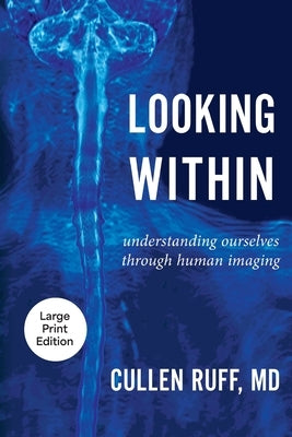Looking Within: Understanding Ourselves through Human Imaging by Ruff, Cullen