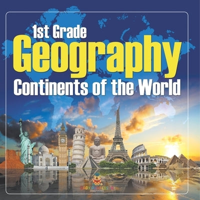 1St Grade Geography: Continents of the World by Baby Professor