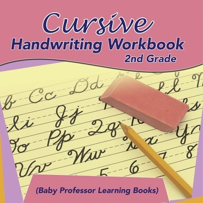 Cursive Handwriting Workbook 2nd Grade (Baby Professor Learning Books) by Baby Professor