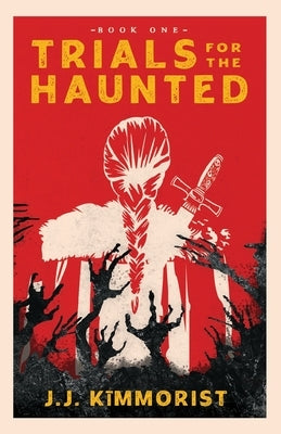 Trials for the Haunted by Kīmmorist, J. J.