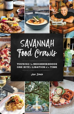Savannah Food Crawls: Touring the Neighborhoods One Bite and Libation at a Time by Blanco, Jesse