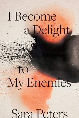 I Become a Delight to My Enemies by Peters, Sara