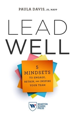 Lead Well: 5 Mindsets to Engage, Retain, and Inspire Your Team by Davis, Paula