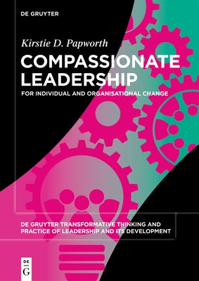 Compassionate Leadership: For Individual and Organisational Change by Drummond Papworth, Kirstie