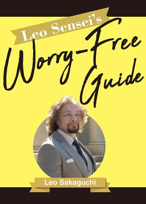 Leo Sensei's Worry-Free Guide by Sakaguchi, Leo